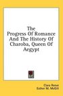The Progress Of Romance And The History Of Charoba Queen Of Aegypt