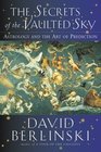 The Secrets of the Vaulted Sky: Astrology and the Art of Prediction