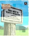 This Way to Youth MinistryCompanion Guide  Readings Case Studies Resources to Begin the Journey