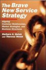 The Brave New Service Strategy Aligning Customer Relationships Market Strategies and Business Structures