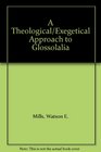 A Theological/Exegetical Approach to Glossolalia