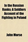 In the Russian Ranks A Soldiers Account of the Fighting in Poland