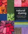 The Complete Guide to Natural Dyeing: Fabric, Yarn and Fibre