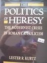 Politics of Heresy Modernist Crisis in Roman Catholicism