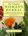 The Complete Woman's Herbal: A Manual of Healing Herbs and Nutrition for Personal Well-Being and Family Care (Henry Holt Reference Book)