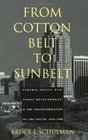 From Cotton Belt to Sunbelt Federal Policy Economic Development and the Transformation of the South 19381980