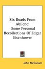 Six Roads From Abilene Some Personal Recollections Of Edgar Eisenhower