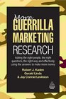 More Guerrilla Marketing Research Asking the Right People the Right Questions the Right Way and Effectively Using the Answers to Make More Money