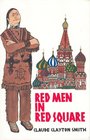 Red Men in Red Square Chief Big Eagle Visits the Soviet Union