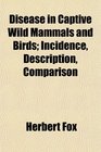 Disease in Captive Wild Mammals and Birds Incidence Description Comparison