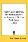 Pretty Kitty Herrick The Horsebreaker A Romance Of Love And Sport