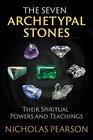 The Seven Archetypal Stones Their Spiritual Powers and Teachings