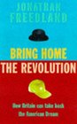 BRING HOME THE REVOLUTION HOW BRITAIN CAN LIVE THE AMERICAN DREAM