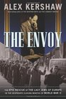 The Envoy: The Epic Rescue of the Last Jews of Europe in the Desperate Closing Months of World War II