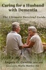 Caring for a Husband with Dementia The Ultimate Survival Guide