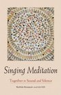Singing Meditation Together in Sound and Silence