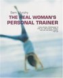The Real Woman's Personal Trainer A GoalbyGoal Programme to Lose Fat Tone Muscle Perfect Posture and Boost Energy  for Life