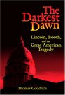 The Darkest Dawn Lincoln Booth And The Great American Tragedy