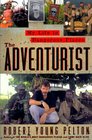 The Adventurist  A Life In Dangerous Places