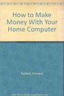 How to Make Money with Your Home Computer