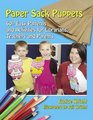 Paper Sack Puppets 60 Easy Patterns and Activities for Librarians Teachers and Parents