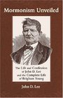 Mormonism Unveiled The Life and Confession of John D Lee and the Complete Life of Brigham Young