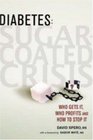Diabetes SugarCoated Crisis Who Gets it Who Profits and How to Stop it