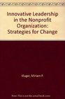 Innovative Leadership in the Nonprofit Organization Strategies for Change