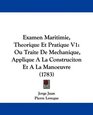 Examen Maritimie Theorique Et Pratique V1 Ou Traite De Mechanique Applique A La Construciton Et A La Manoeuvre