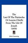 The Last Of The Patriarchs Or Lessons Chiefly From The Life Of Joseph