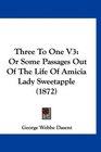 Three To One V3 Or Some Passages Out Of The Life Of Amicia Lady Sweetapple