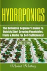 Hydroponics The Definitive Beginners Guide to Quickly Start Growing Vegetables Fruits  Herbs for SelfSufficiency