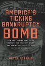 America's Ticking Bankruptcy Bomb How the Looming Debt Crisis Threatens the American Dreamand How We Can Turn the Tide Before It's Too Late