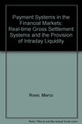 Payment Systems in the Financial Markets Realtime Gross Settlement Systems and the Provision of Intraday Liquidity