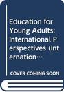 Education for Young Adults International Perspectives