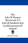 The Life Of Thomas Wentworth V1 Earl Of Strafford And LordLieutenant Of Ireland