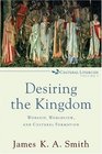 Desiring the Kingdom: Worship, Worldview, and Cultural Formation (Cultural Liturgies)