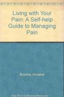 Living with Your Pain A Selfhelp Guide to Managing Pain