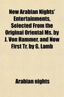 New Arabian Nights' Entertainments Selected From the Original Oriental Ms by J Von Hammer and Now First Tr by G Lamb
