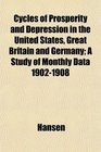 Cycles of Prosperity and Depression in the United States Great Britain and Germany A Study of Monthly Data 19021908