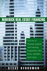 Maverick Real Estate Financing The Art of Raising Capital and Owning Properties Like Ross Sanders and Carey
