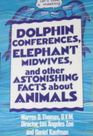 Dolphin Conferences Elephant Midwives and Other Astonishing Facts About Animals