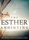 The Esther Anointing: Activating Your Divine Gifts to Make a Difference