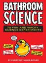Bathroom Science 70 Fun and Wacky Science Experiments