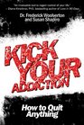 Kick Your Addiction How to Quit Anything