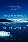 The Quiet World Saving Alaska's Wilderness Kingdom 18791960