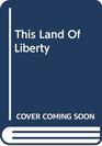 This Land of Liberty