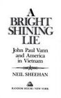A Bright and Shining Lie John Paul Vann and America in Vietnam