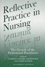 Reflective Practice in Nursing The Growth of the Professional Practitioner
