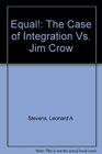 Equal The Case of Integration Vs Jim Crow